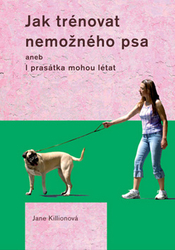 Kilionová, Jane - Jak trénovat nemožného psa