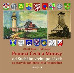Gába, Zdeněk; Možný, Petr - Pomezí Čech a Moravy od Suchého vrchu po Lázek
