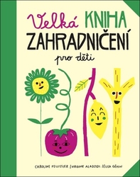 Pellissier, Caroline; Aladjidi, Virginie; Géhin, Elisa - Velká kniha zahradničení pro děti