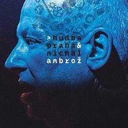 Ambrož, Michal - Hudba Praha &amp; Michal Ambrož