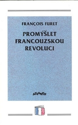 Furet, Francois - Promýšlet francouzskou revoluci