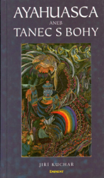 Kuchař, Jiří - Ayahuasca aneb Tanec s bohy