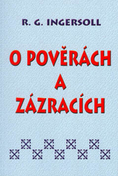 Ingersoll, R. G. - O pověrách a zázracích