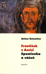 Rotzetter, Anton - František z Assisi Spomienka a vášeň