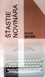 Sever, Peter - Šťastie novinára