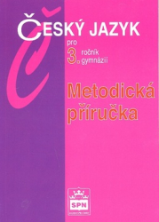 Kostečka, Jiří - Český jazyk pro 3.ročník gymnázií Metodická příručka