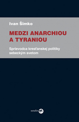 Šimko, Ivan - Medzi anarchiou a tyraniou