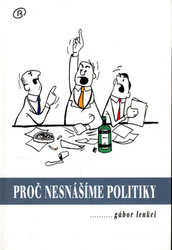 Lenkéi, Gábor - Proč nesnášíme politiky