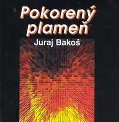 Bakoš, Juraj - Pokorený plameň