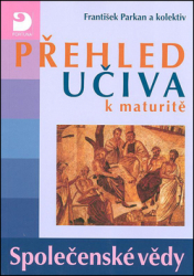 Parkan, František - Přehled učiva k maturitě Společenské vědy