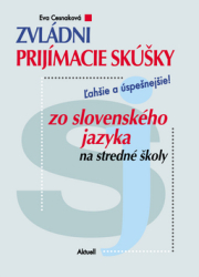 Cesnaková, Eva - Zvládni prijímacie skúšky zo slovenského jazyka na stredné školy