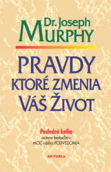 Murphy, Joseph - Pravdy, ktoré zmenia váš život