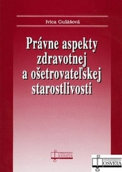 Gulášová, Ivica - Právne aspekty zdravotnej a ošetrovateľskej staroslivosti