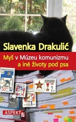 Drakulić, Slavenka - Myš v Múzeu komunizmu a iné životy pod psa