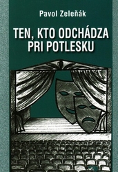 Zeleňák, Pavol - Ten, kto odchádza pri potlesku