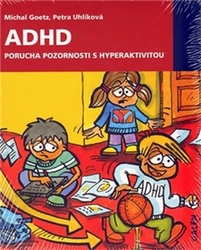 Goetz, Michal; Uhlíková, Petra - ADHD Porucha pozornosti s hyperaktivitou