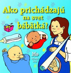 Smith, Alastair; Wheatleyová, Maria - Ako prichádzajú na svet bábätká?