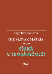 Hrubaničová, Inge - The Slovak Matrix alebo slová v maskáčoch