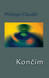 Claudel, Philippe - Končím