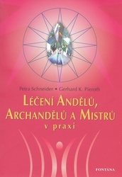 Schneider, Petra; Pieroth, Gerhard K. - Léčení Andělů, Archandělů a Mistrů v praxi