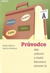 Hoffmann, Bohuslav; Caltíková, Milada - Průvodce díly světové a české literatury