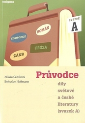 Hoffmann, Bohuslav; Caltíková, Milada - Průvodce díly světové a české literatury