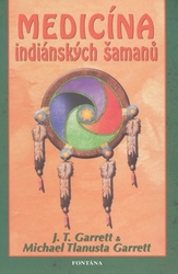 Garrett, J. T.; Garrett, Michael Tlanusta - Medicína indiánských šamanů