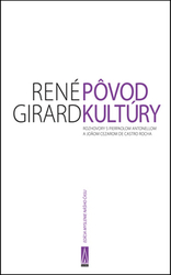 Girard, René; Antonello, Pierpaolo; de Castro Rocha, Joao Cezar - Pôvod kultúry