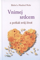Mohr, Bärbel; Mohr, Manfred - Vnímej srdcem a potkáš svůj život