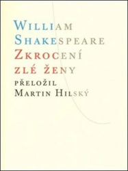 Shakespeare, William; Hilský, Martin - Zkrocení zlé ženy