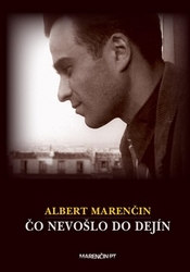 Marenčin, Albert - Čo nevošlo do dejín