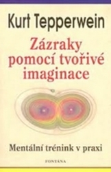 Tepperwein, Kurt - Zázraky pomocí tvořivé imaginace