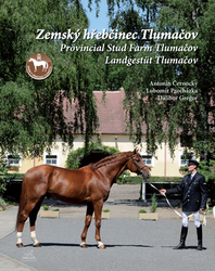 Gregor, Dalibor; Černocký, Antonín; Procházka, Lubomír - Zemský hřebčinec Tlumačov Provincial Stud Farm Tlumačov Landgestüt Tlumačov