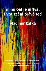 Kafka, Vladimír - Minulost je mrtvá, život začal právě teď