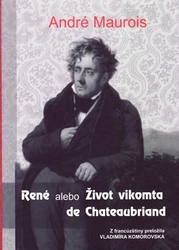 Maurois, André - René alebo Život vikomta de Chateaubriand