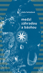 Farkašová, Etela; Fulierová, Květoslava - Medzi záhradou a básňou