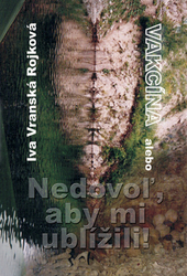 Vranská Rojková, Iva - Vakcína alebo Nedovoľ, aby mi ublížili!