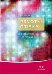 Janov, Arthur - Prvotní otisky a jejich vliv na život člověka