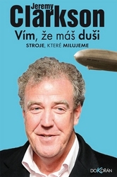 Clarkson, Jeremy - Vím, že máš duši. Stroje, které milujeme