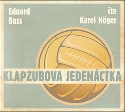 Bass, Eduard; Höger, Karel - Klapzubova jedenáctka