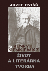Hvišč, Jozef - Henryk Sienkiewicz Život a literárna tvorba