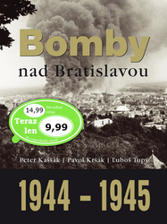Kaššák, Peter; Kršák, Pavol; Tupý, Ľuboš - Bomby nad Bratislavou 1944 - 1945