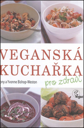 Bishop-Weston, Tony; Bishop-Weston, Yvonne - Veganská kuchařka pro zdraví