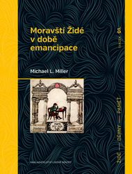 Miller, Michael L. - Moravští Židé v době emancipace