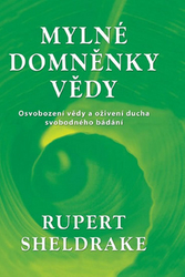 Sheldrake, Rupert - Mylné domněnky vědy