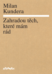 Kundera, Milan - Zahradou těch, které mám rád