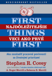 Covey, Stephen R.; Merrill, A. Roger; Merrill, Rebecca - Najdôležitejšie veci ako prvé First things first