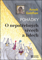 Goldflam, Arnošt - Pohádky O nepotřebných věcech a lidech