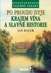 Bauer, Jan - Po proudu Dyje Krajem vína a slavné historie