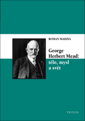 Madzia, Roman - George Herbert Mead: tělo, mysl a svět
